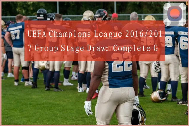 UEFA Champions League 2016/2017 Group Stage Draw: Complete Groups and Fixtures